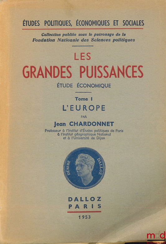 CHARDONNET (Jean) – THE GREAT POWERS, economic study, vol. I: EUROPE, coll. Political, economic and social studies, published under the patronage of the National Foundation of Political Science.