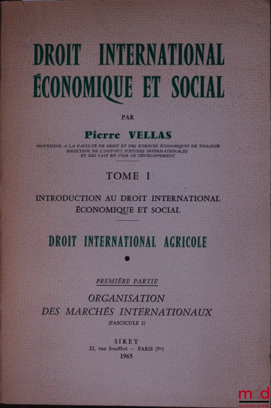 VELLAS (Pierre) – INTERNATIONAL ECONOMIC AND SOCIAL LAW, Vol. I: Introduction to International Economic and Social Law. INTERNATIONAL AGRICULTURAL LAW, Part One: Organization of International Markets (Fasc. 1)