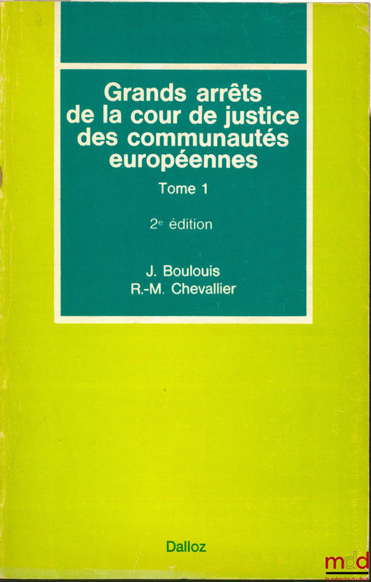 BOULOUIS (Jean) and CHEVALLIER (Roger-Michel) – LEADING RULINGS OF THE COURT OF JUSTICE OF THE EUROPEAN COMMUNITIES, vol. 1: General characteristics of community law, institutional law, judicial review, 2nd ed.