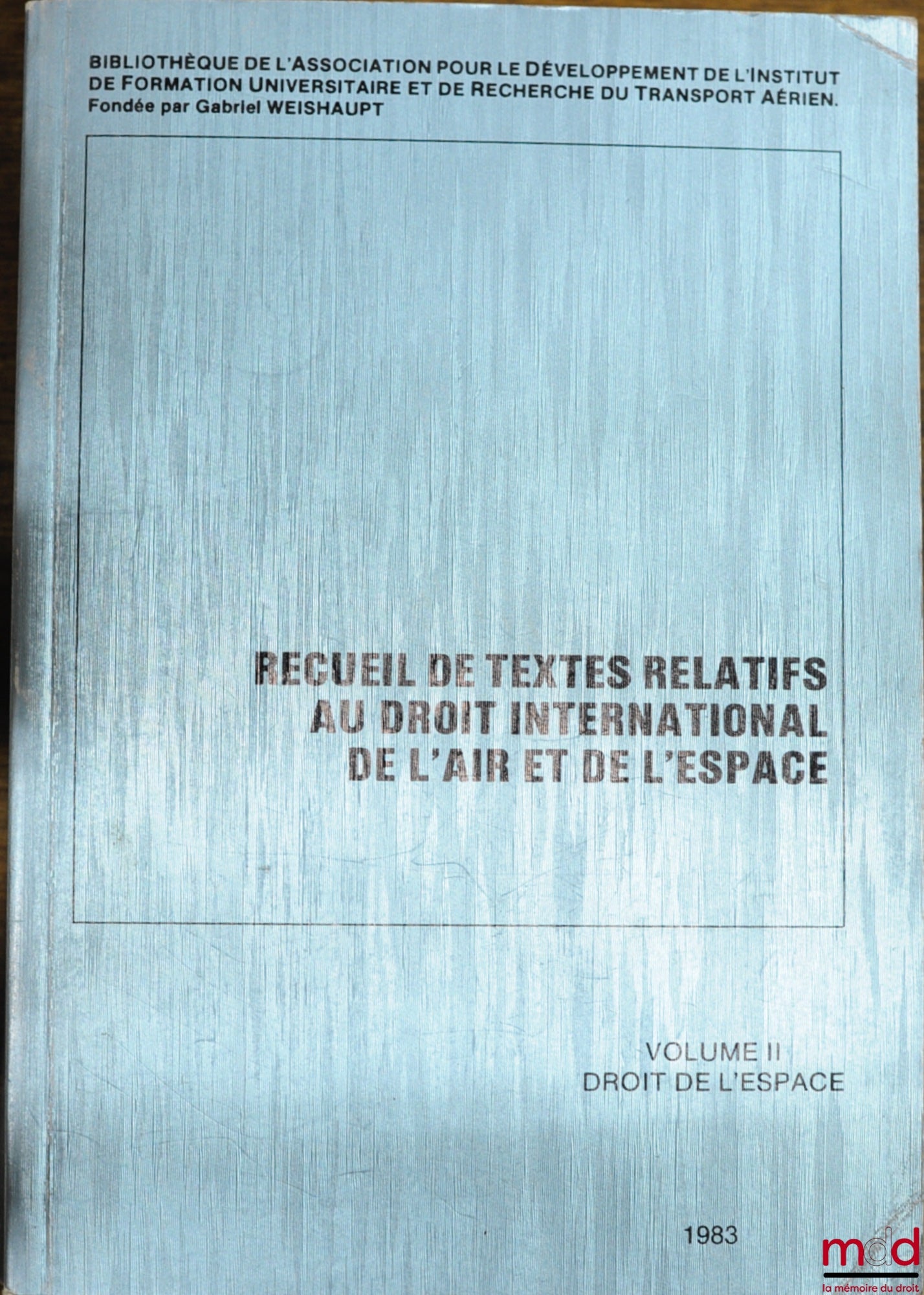 FOUILLOUX (G.), WEISHAUPT (G.) AND KILANI (S.) – COLLECTION OF TEXTS RELATING TO INTERNATIONAL AIR AND SPACE LAW, VOL. II: SPACE LAW, ADIFURTA Library Collection