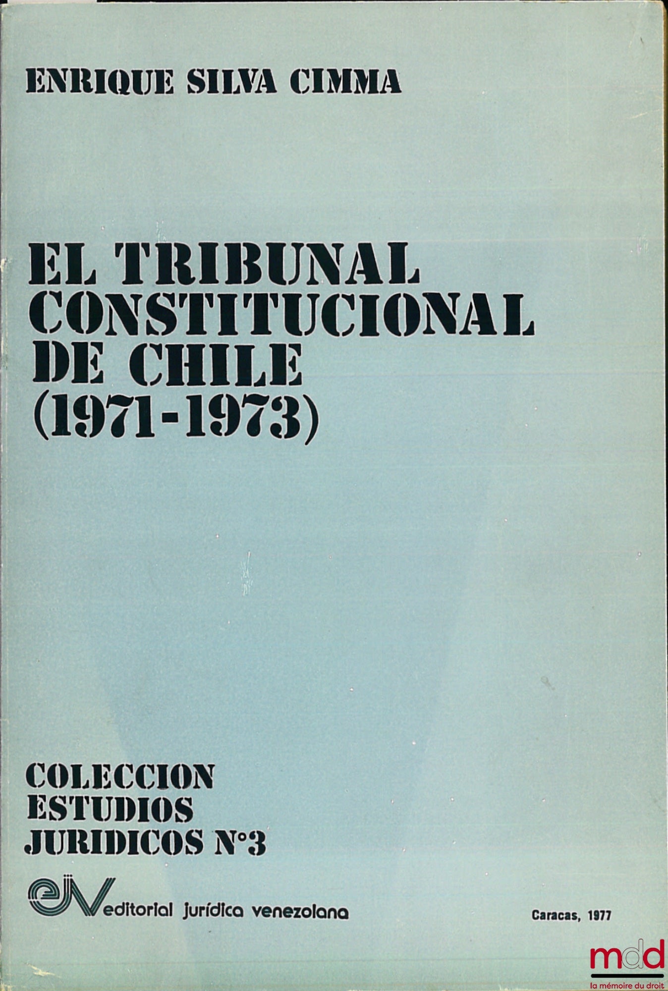 SILVA CIMMA (Enrique) – EL TRIBUNAL CONSTITUCIONAL DE CHILE (1971 - 1973), coll. Estudios Juridicos n° 3