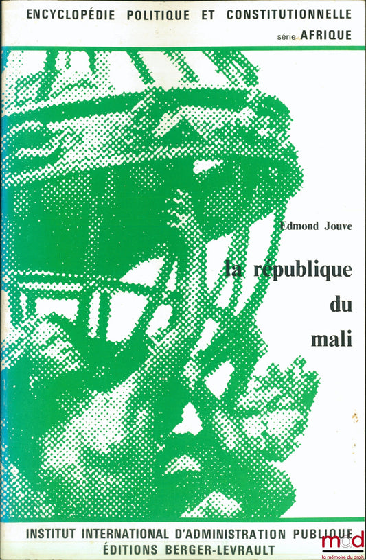 JOUVE (Edmond) – LA RÉPUBLIQUE DU MALI, Encyclopédie politique et constitutionnelle, série Afrique de l’Institut international d’administration publique