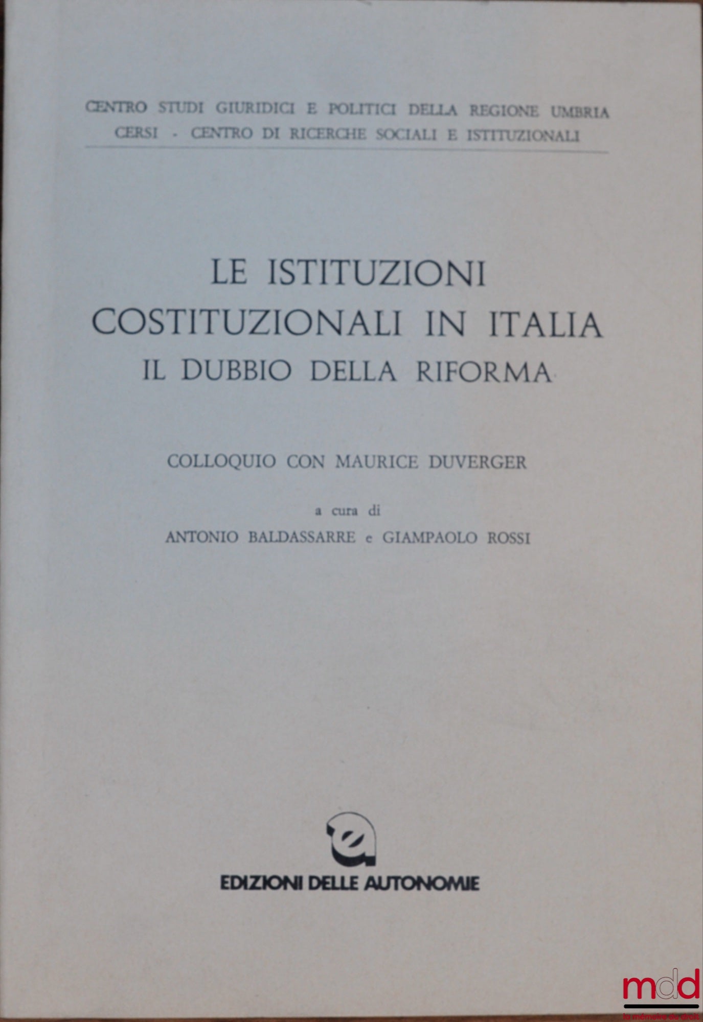 [Colloquium] – LE ISTITUZIONI COSTITUZIONALI IN ITALIA IL DUBBIO DELLA RIFORMA. Colloquio con Maurice Duverger, organized by the Centro studi giuridici e politici della regione Umbria CERSI