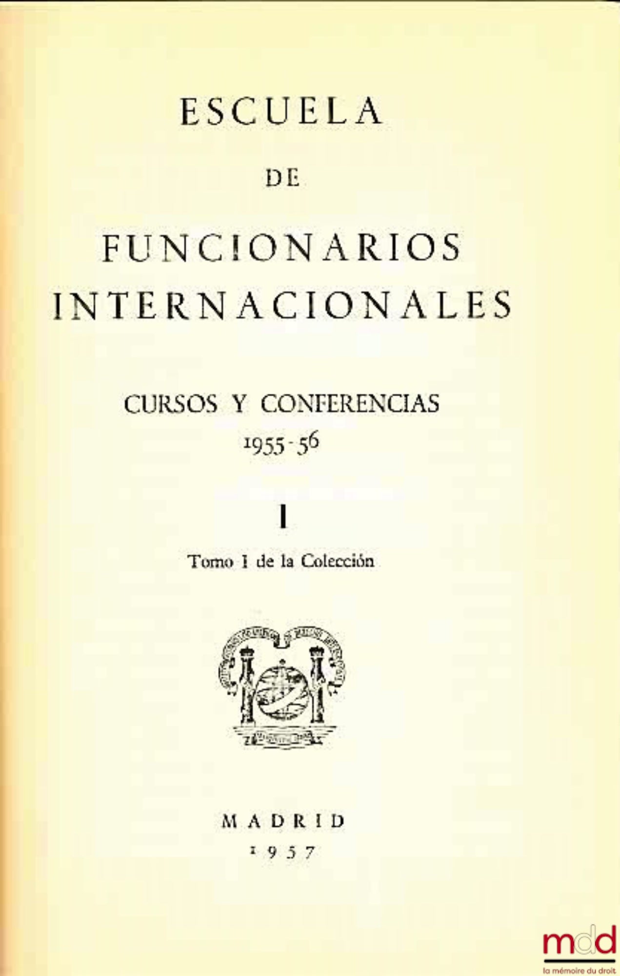 [Collective] – ESCUELA DE FUNCIONARIOS INERNACIONALES. CURSOS Y CONFERENCES 1955-1956, Volume I of the Collection