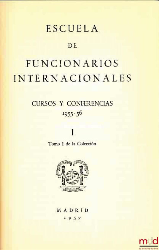 [Collective] – ESCUELA DE FUNCIONARIOS INERNACIONALES. CURSOS Y CONFERENCES 1955-1956, Volume I of the Collection