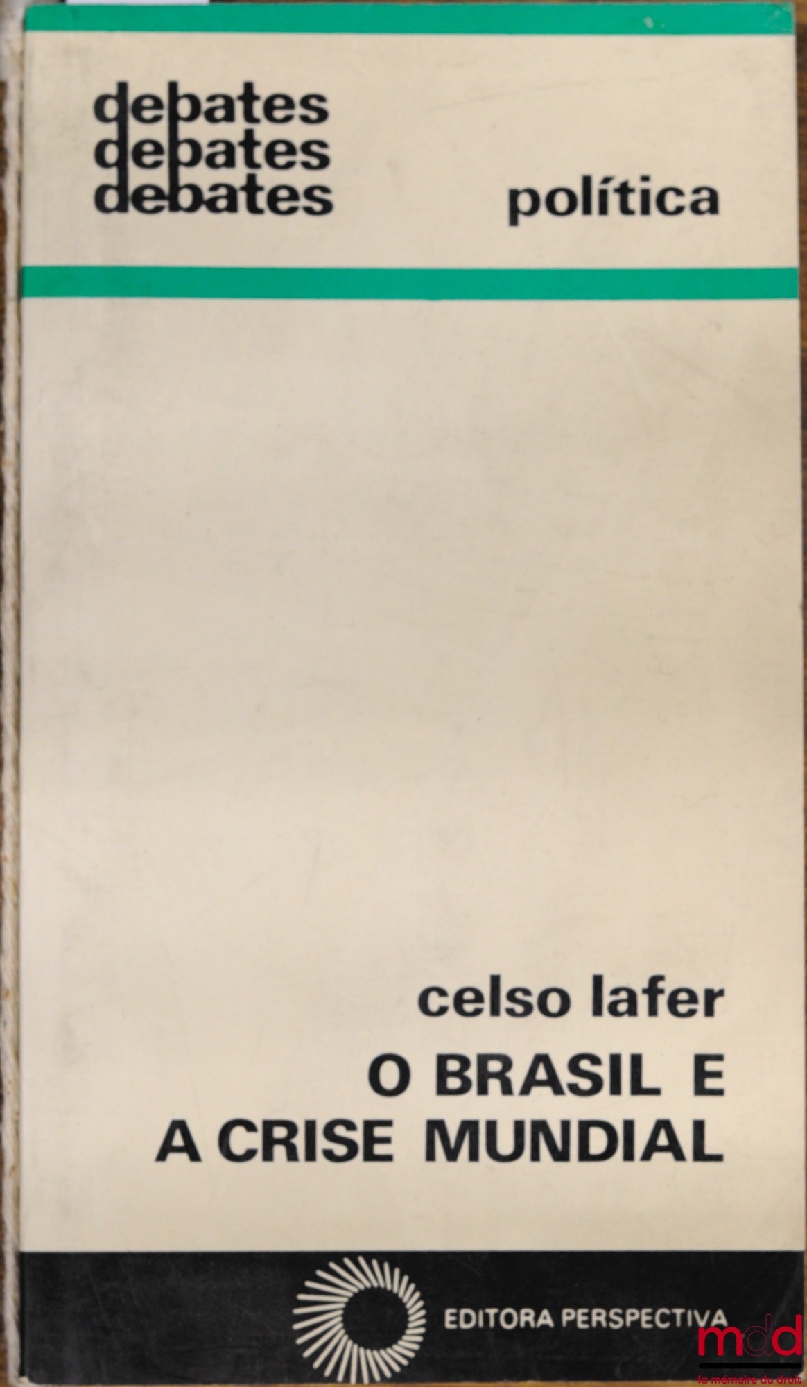 LAFER (Celso) – O BRASIL EA CRISIS MUNDIAL, Paz, Poder e Politica Externa, coll. Debates Politica