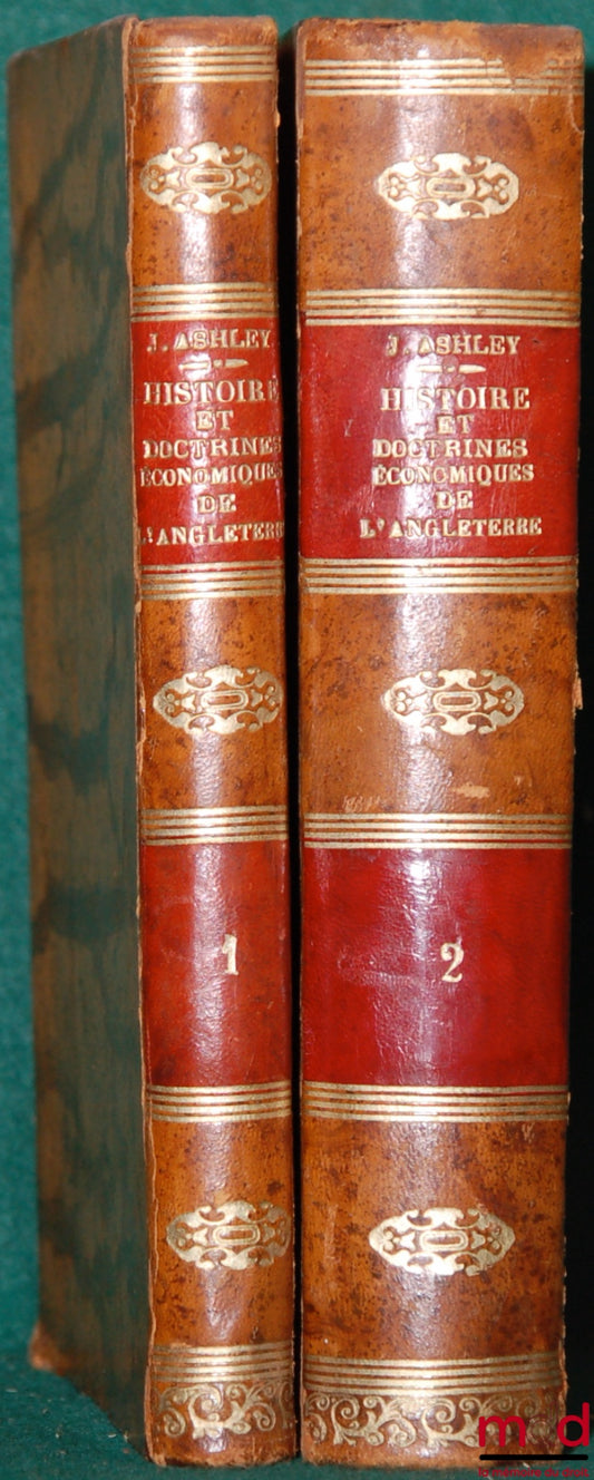ASHLEY (William, James) – HISTORY AND ECONOMIC DOCTRINES OF ENGLAND, vol. I: The Middle Ages, translated from the 3rd English edition, revised by the author by P. Bondois, and vol. II: The End of the Middle Ages, translated by Savinien Bouyssy
