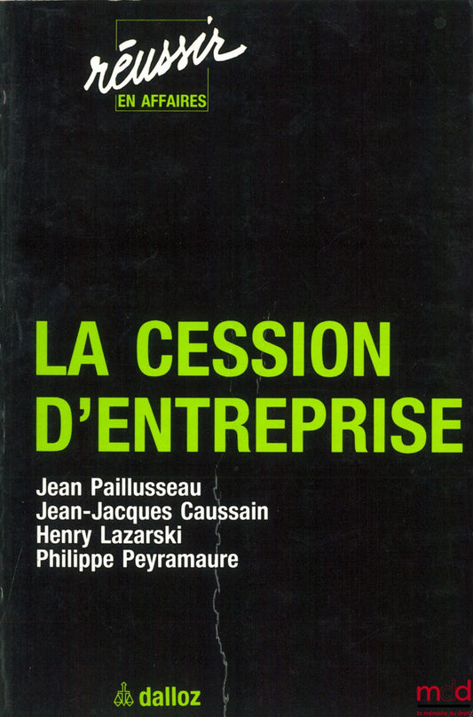 PAILLUSSEAU (Jean), CAUSSAIN (Jean-Jacques), LAZARSKI (Henry) et PEYRAMAURE (Philippe) – LA CESSION D’ENTREPRISE, 2ème éd., coll. Réussir en affaires