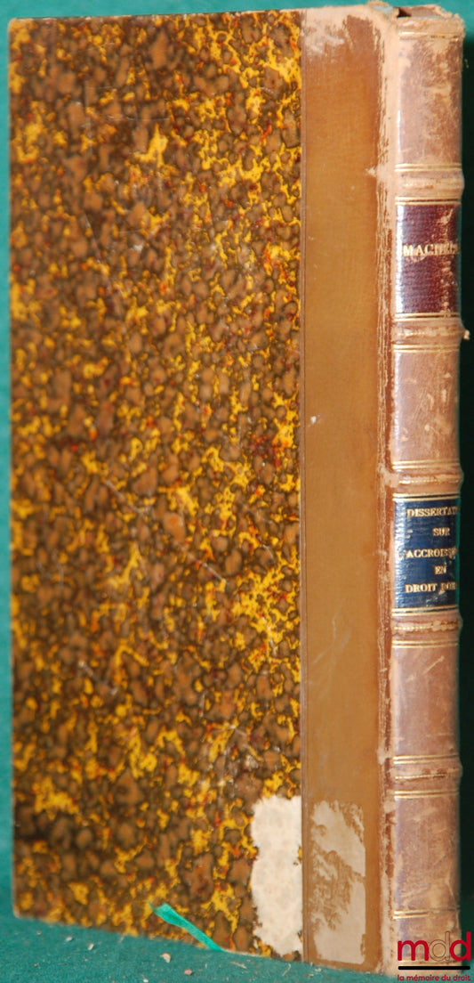 MACHELARD (Eugène) – DISSERTATION SUR L’ACCROISSEMENT ENTRE LES HÉRITIERS TESTAMENTAIRES ET LES COLÉGATAIRES AUX DIVERSES ÉPOQUES DU DROIT ROMAIN. Étude sur les Lois Julia et Papia Poppæa en ce qui concerne la caducité