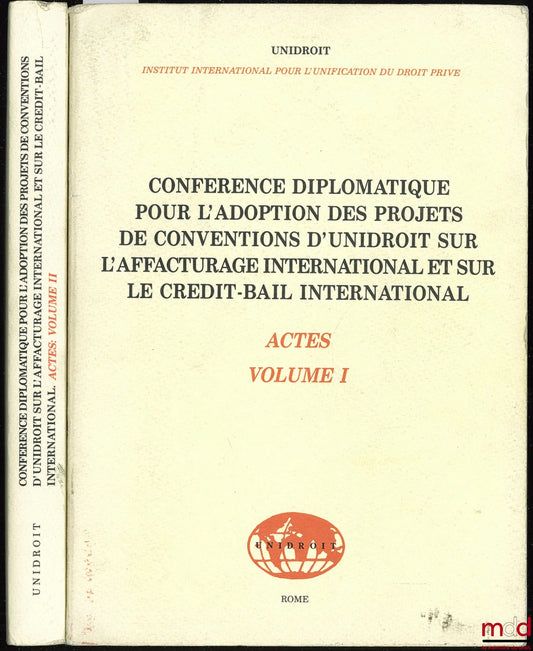 [Colloque] – ACTES DE LA CONFÉRENCE DIPLOMATIQUE POUR L’ADOPTION DES PROJETS DE CONVENTIONS D’UNIDROIT SUR L’AFFACTURAGE INTERNATIONAL ET SUR LE CRÉDIT-BAIL INTERNATIONAL, organisée par le gouvernement du Canada à Ottawa du 9 au 28 mai 1988 et L’Institut