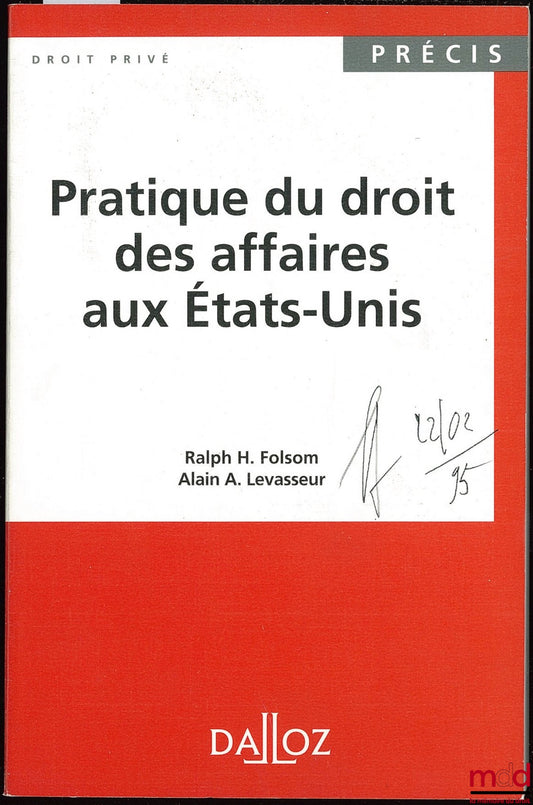 FOLSOM (Ralph H.) et LEVASSEUR (Alain A.) – PRATIQUE DU DROIT DES AFFAIRES AUX ÉTATS-UNIS, coll. Précis Dalloz / Droit privé