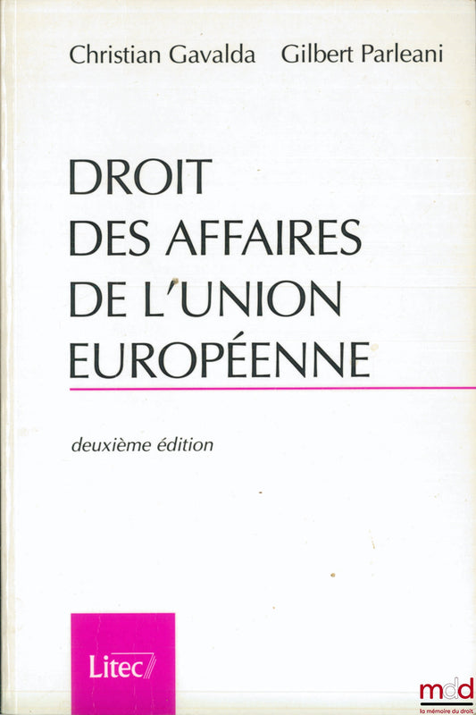 GAVALDA (Christian) et PARLÉANI (Gilbert) – DROIT DES AFFAIRES DE L’UNION EUROPÉENNE, 2ème éd.