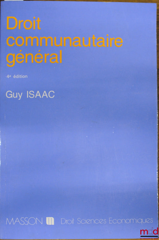 ISAAC (Guy) – DROIT COMMUNAUTAIRE GÉNÉRAL, 4ème éd. revue et mise à jour, coll. Droit sciences économiques