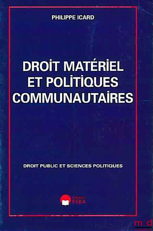 ICARD (Philippe) – DROIT MATÉRIEL ET POLITIQUES COMMUNAUTAIRES, coll. Droit public et sciences politiques