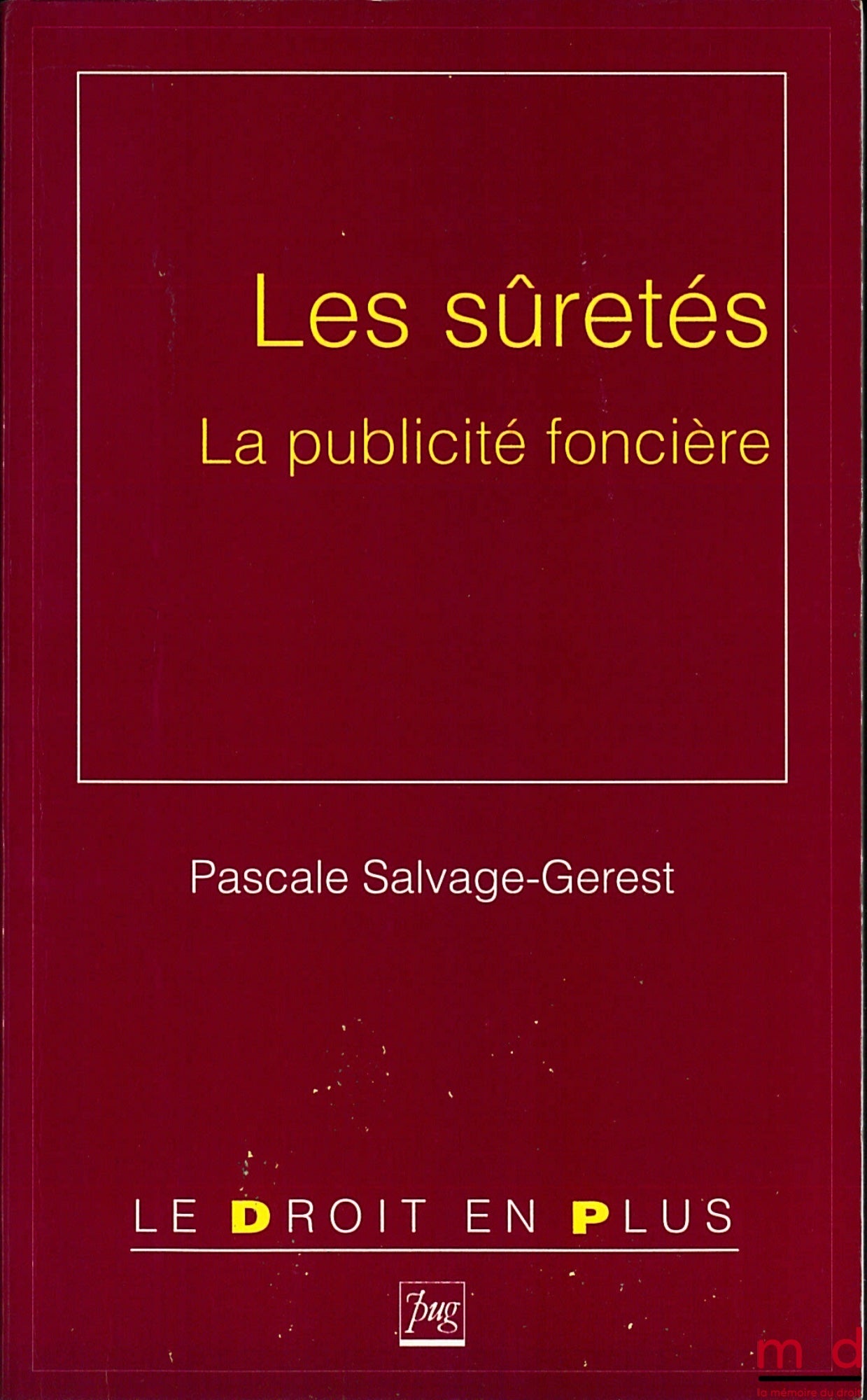 SALVAGE-GEREST (Pascale) – LES SÛRETÉS. LA PUBLICITÉ FONCIÈRE, coll. Le droit en plus
