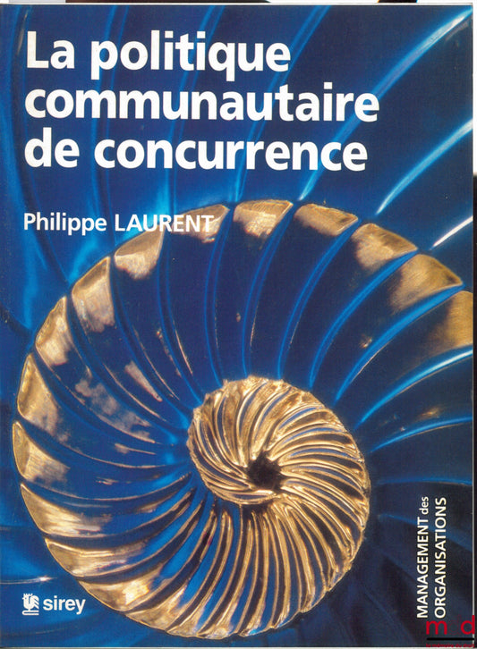 LAURENT (Philippe) – LA POLITIQUE COMMUNAUTAIRE DE CONCURRENCE, coll. Management des Organisations