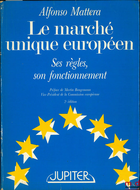 MATTERA (Alfonso) – THE EUROPEAN SINGLE MARKET. ITS RULES, ITS FUNCTIONING, 2nd ed., Preface by Martin Bangemann