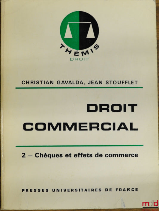 GAVALDA (Christian) et STOUFFLET (Jean) – DROIT COMMERCIAL t. 2 : CHÈQUES ET EFFETS DE COMMERCE, 2ème éd. mise à jour, coll. Thémis / Droit