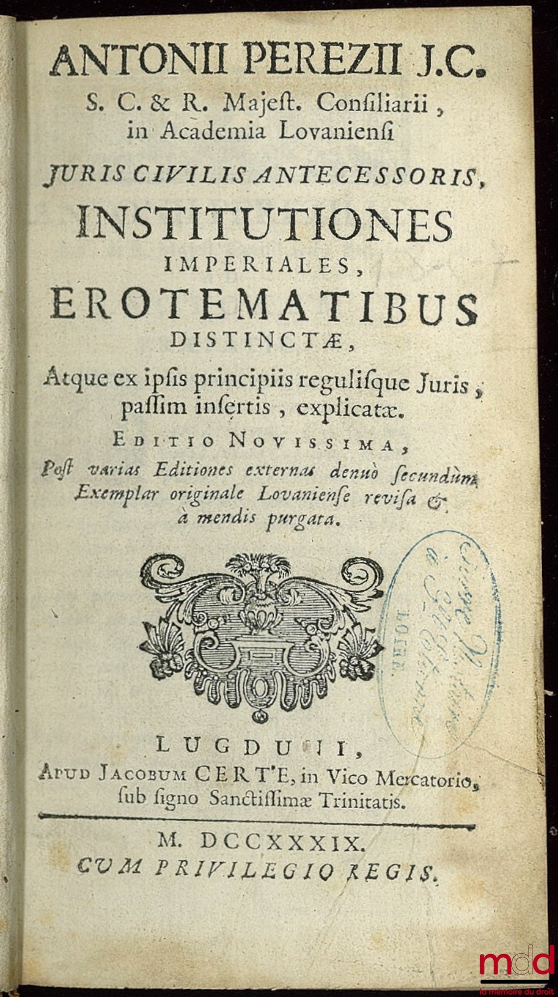 PEREZ (Antoine), [PEREZII (Antonii)] – INSTITUTIONES IMPERIALES EROTEMATIBUS DISTINCTÆ. Atque ex ipsis principiis regulisque Juris, passim insertis, explicatæ, editio novissima post varias Editiones externas denuo secundum Exemplar originale Lovaniense re
