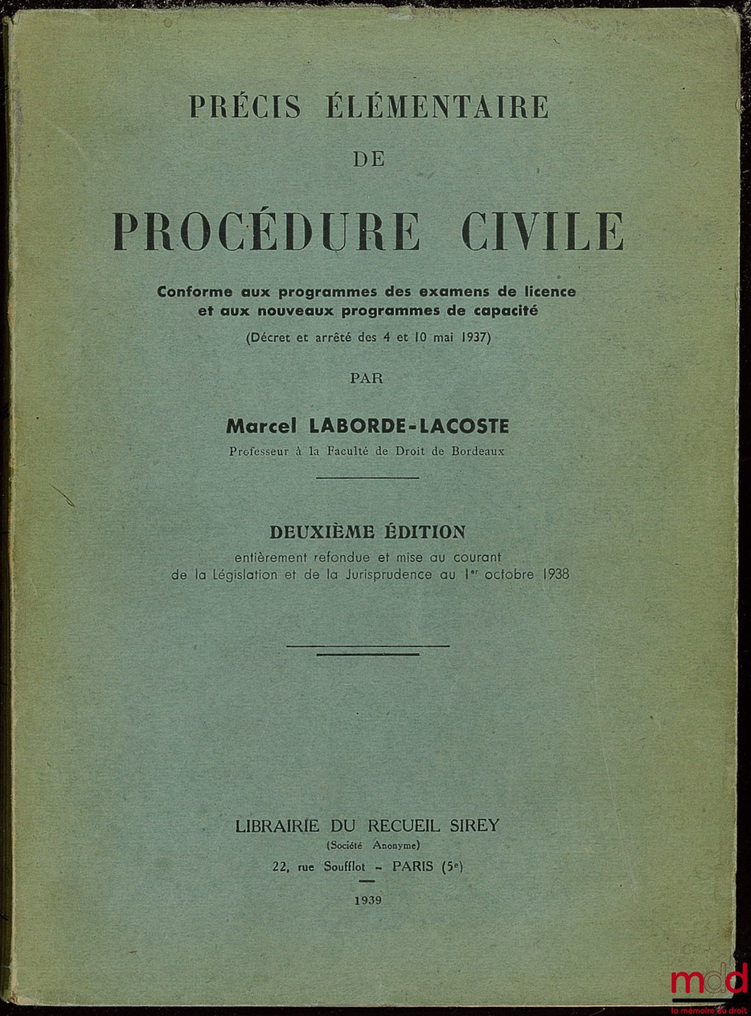LABORDE-LACOSTE (Marcel) – PRÉCIS ÉLÉMENTAIRE DE PROCÉDURE CIVILE (conforme aux programmes des examens de licence et aux nouveaux programmes de capacité), 2e éd. entièrement refondue et mise au courant de la législation (…) au 1er octobre 1938