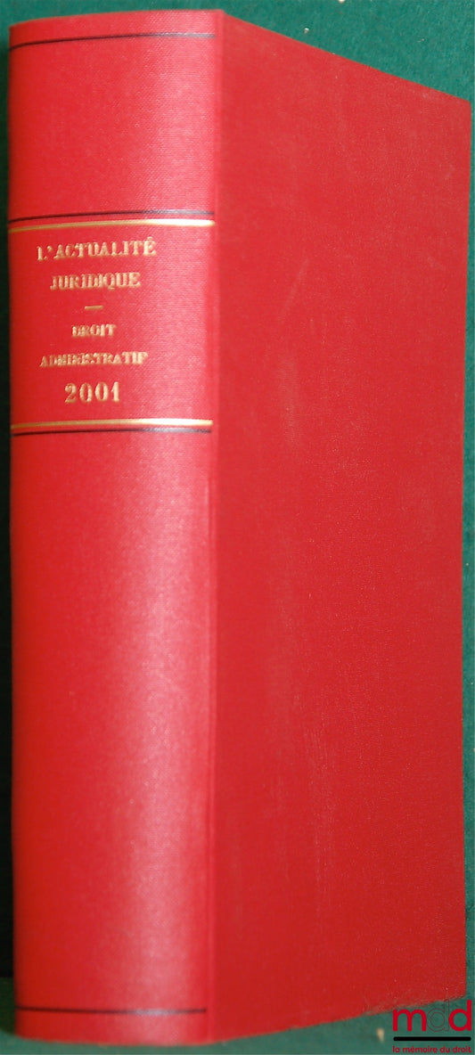 [Périodique], AJDA – ACTUALITÉ JURIDIQUE DE DROIT ADMINISTRATIF (AJDA), année 2001