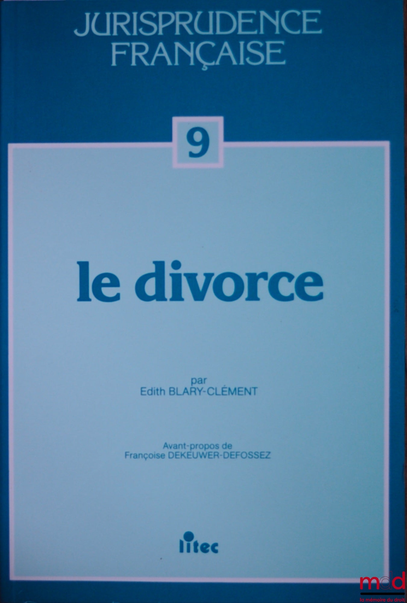 BLARY-CLÉMENT (Edith) – LE DIVORCE, avant propos de F. Dekeuwer-Defossez, coll. Jurisprudence française n° 9