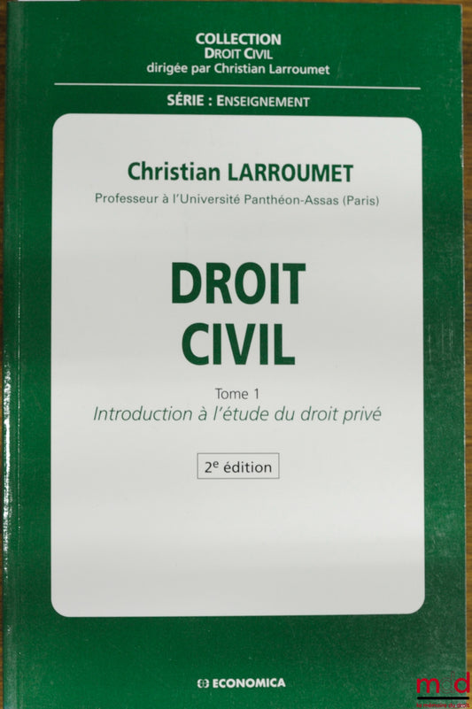 LARROUMET (Christian) – DROIT CIVIL, 2ème éd., t. I : INTRODUCTION À L’ÉTUDE DU DROIT PRIVÉ, coll. Droit civil, série Enseignement