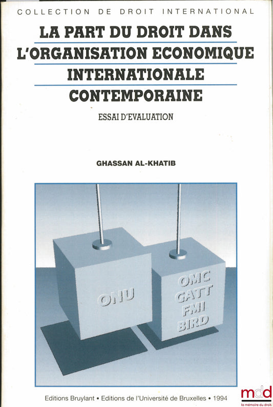 AL-KHATIB (Ghassan) – THE ROLE OF LAW IN CONTEMPORARY INTERNATIONAL ECONOMIC ORGANIZATION. An Assessment, Preface by F. Luchaire, International Law Collection, Vol. 27