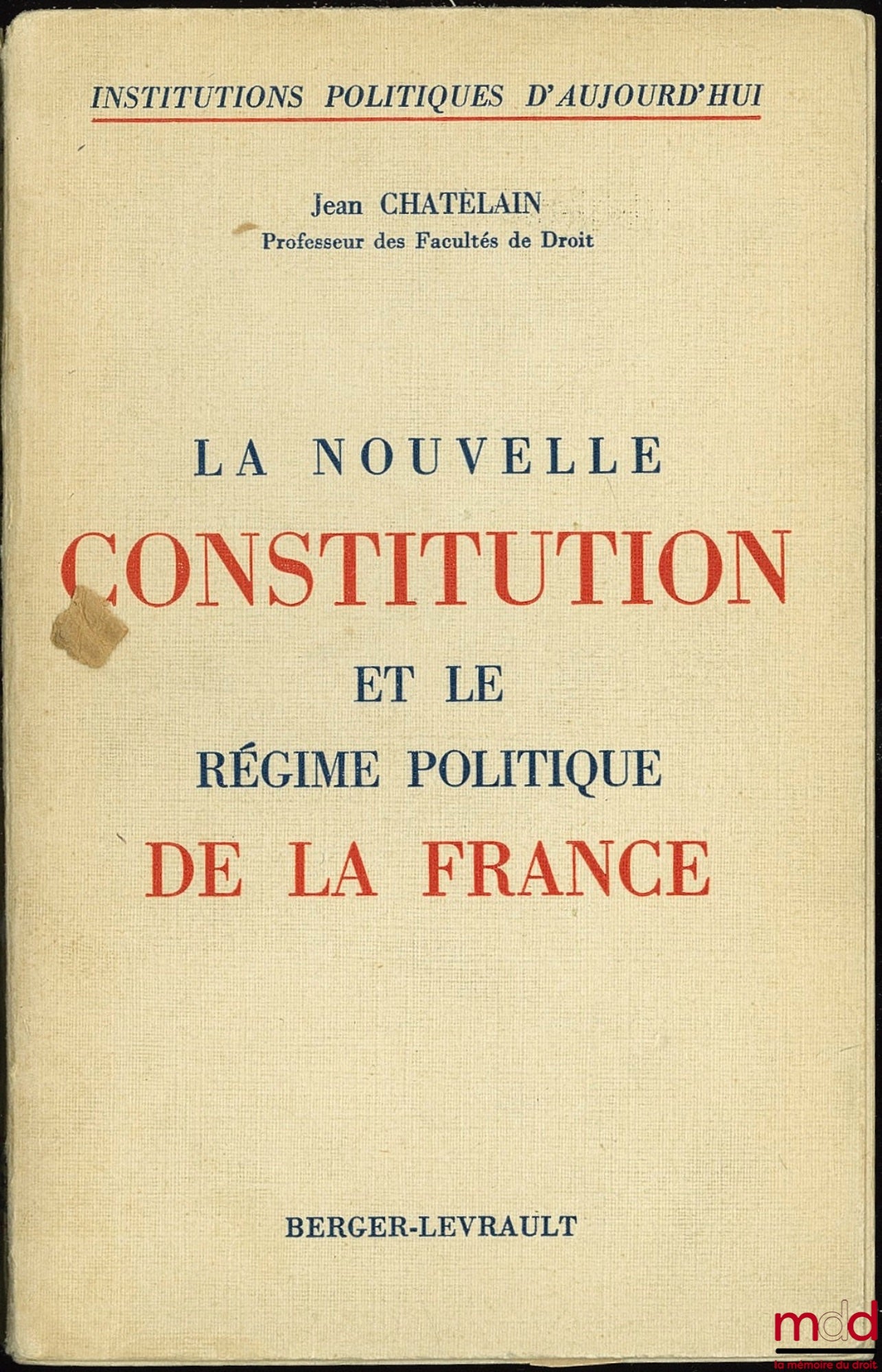 CHATELAIN (Jean) – THE NEW CONSTITUTION AND THE POLITICAL REGIME OF FRANCE, coll. Political Institutions of Today