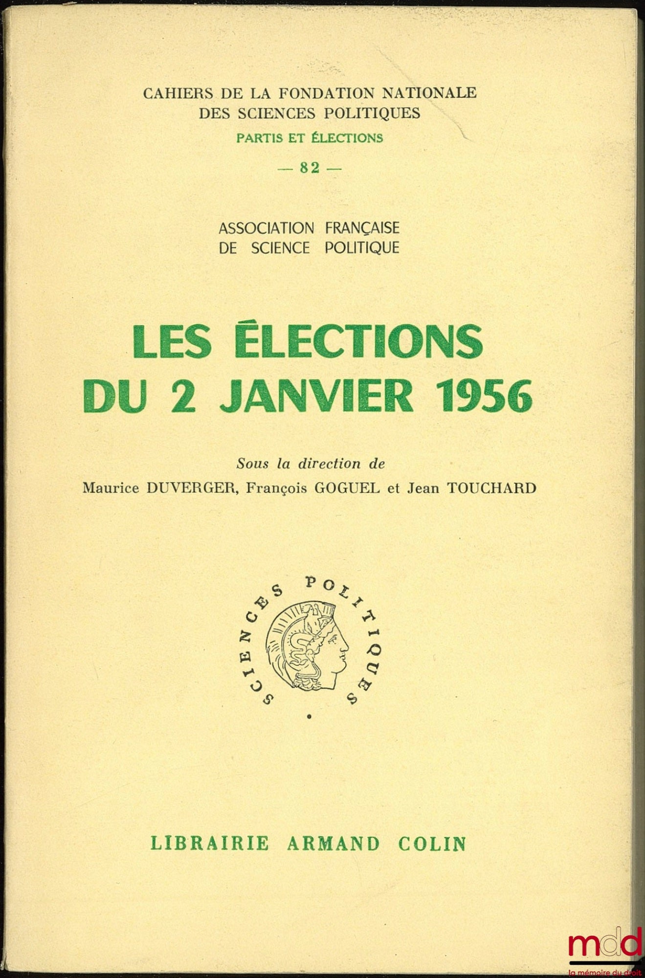 [Collective] – THE ELECTIONS OF JANUARY 2, 1956, edited by Maurice Duverger, François Goguel and Jean Touchard, French Political Science Association, Cahier no. 82 of the National Foundation for Political Science, series Parties and Elections