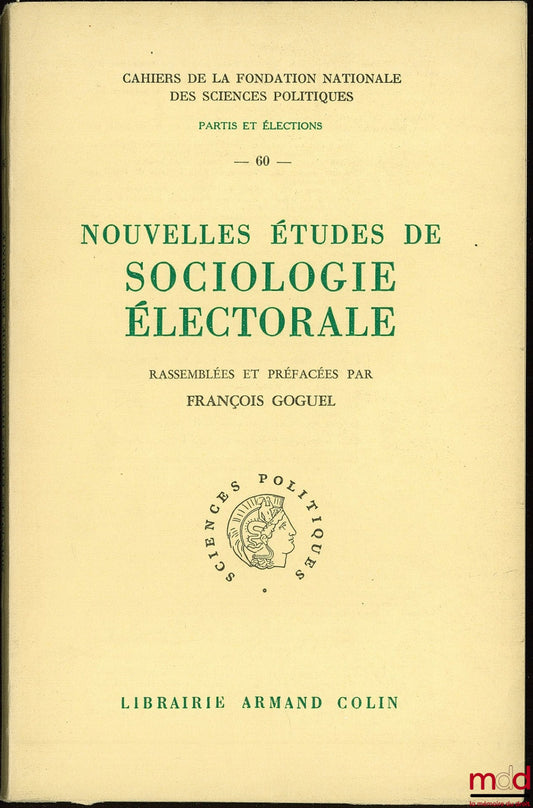 [Collective] – NEW STUDIES IN ELECTORAL SOCIOLOGY compiled and prefaced by François GOGUEL, Cahier n° 60 of the National Foundation for Political Science, series Parties and Elections