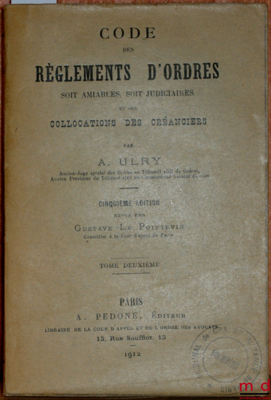 [Code], ULRY (A.) – CODE OF SETTLEMENTS OF ORDERS, WHETHER AMICABLE OR JUDICIAL, AND OF THE ALLOCATION OF CREDITORS, 5th ed. revised by Gustave Le Poittevin, Volume II