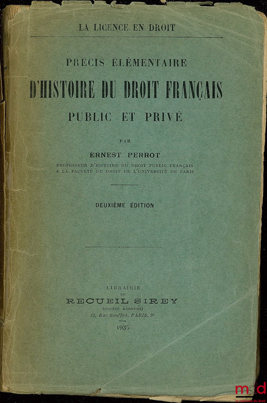 PERROT (Ernest) – PRÉCIS ÉLÉMENTAIRE D’HISTOIRE DU DROIT FRANÇAIS PUBLIC ET PRIVÉ, coll. La Licence en Droit, 2e éd.
