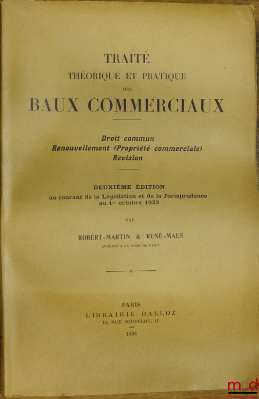 ROBERT-MARTIN et MAUS (René) – TRAITÉ THÉORIQUE ET PRATIQUE DES BAUX COMMERCIAUX, Droit commun, Renouvellement (Propriété commerciale), Révision ; 2ème éd. au courant de la législation (…) au 1er octobre 1933