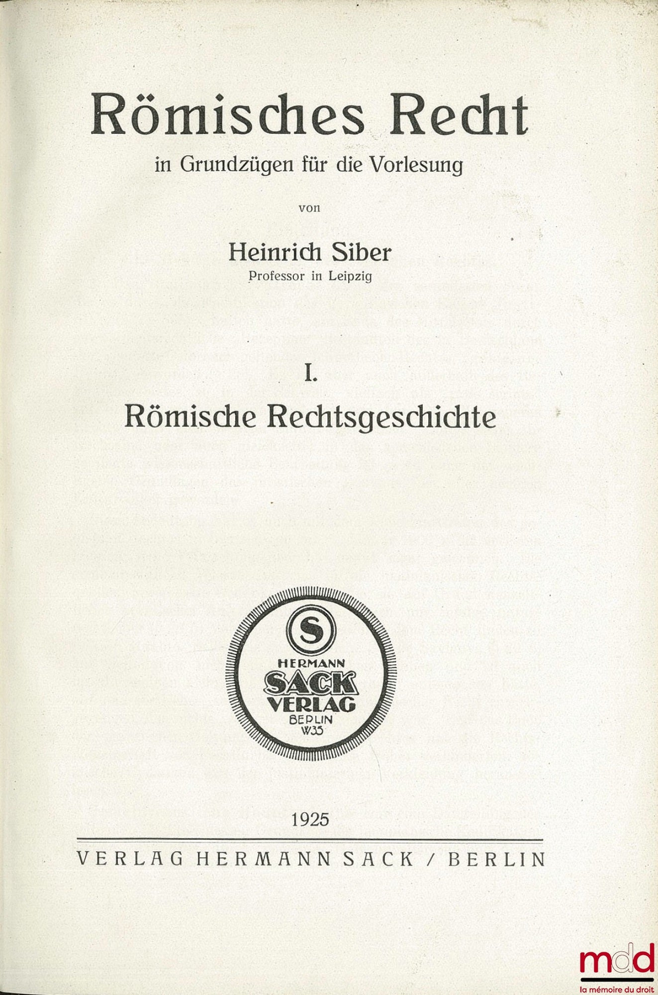 SIBER (Heinrich) – RÖMISCHES RECHT IN GRUNDZÜGEN FÜR DIE VORLESUNG, t. I. Römische Rechtsgeschichte, t. II. Römisches Privatrecht