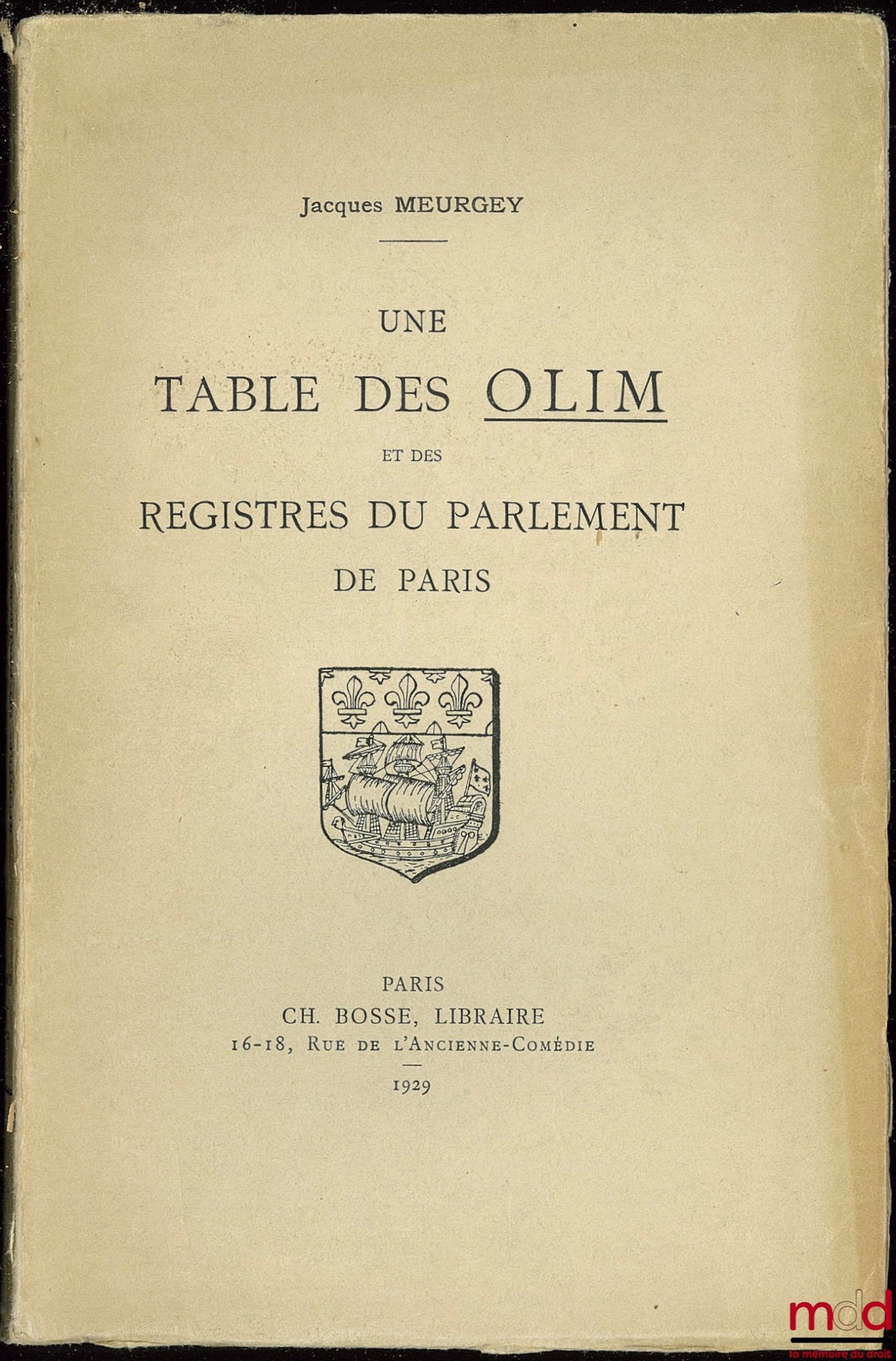 MEURGEY (Jacques) – A TABLE OF THE OLIM AND REGISTERS OF THE PARLIAMENT OF PARIS compiled by the lawyer VINCENT at the beginning of the 17th century