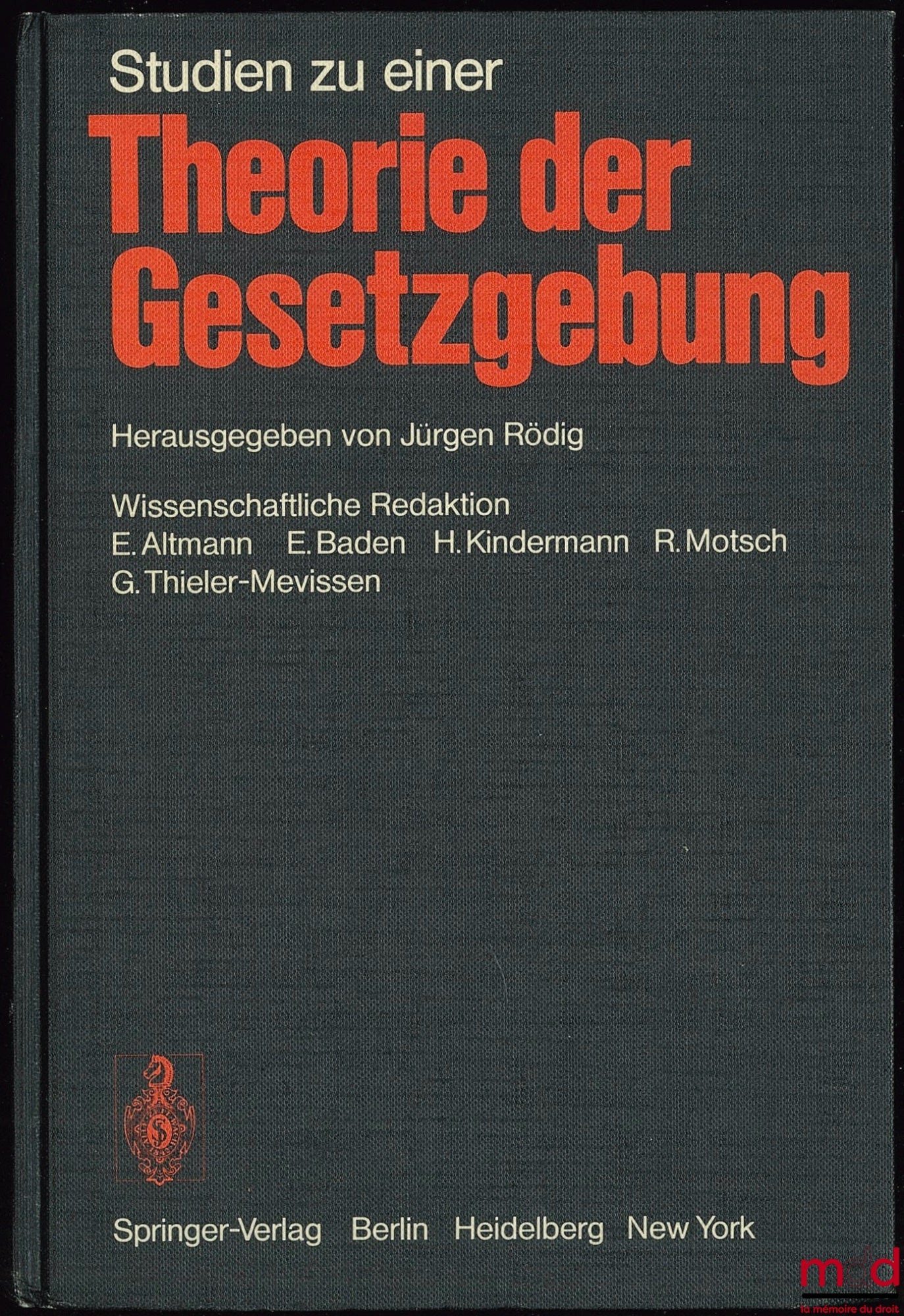 [Collective] – STUDIEN ZU EINER THEORIE DER GESETZGEBUNG, editor Jürgen Rödig, scientific editors E. Altmann, E. Baden, H. Kindermann, R. Motsch, G. Thieler-Mevissen