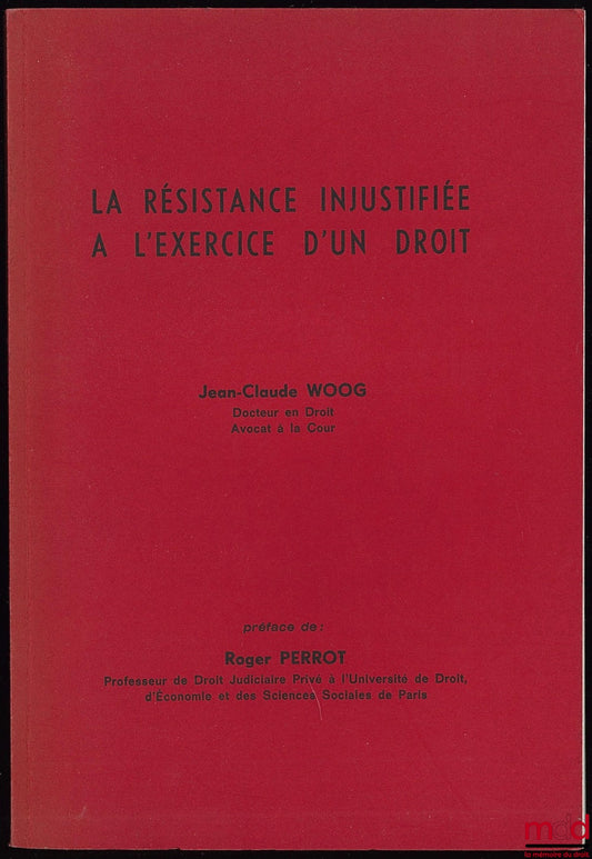 WOOG (Jean-Claude) – UNJUSTIFIED RESISTANCE TO THE EXERCISE OF A RIGHT, Preface by R. Perrot
