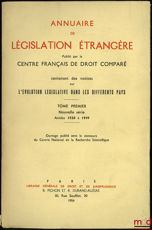 [Périodique] – Annuaire de LÉGISLATION ÉTRANGÈRE, publié par le Centre français de droit comparé contenant des notices sur l’ÉVOLUTION LÉGISLATIVE DANS LES DIFFÉRENTS PAYS, nouvelle série, t. I (années 1938 - 1949)