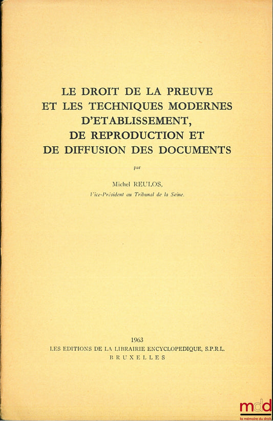 REULOS (Michel) – LE DROIT DE LA PREUVE ET LES TECHNIQUES MODERNES D’ÉTABLISSEMENT DE REPRODUCTION ET DE DIFFUSION DES DOCUMENTS, extrait des Recueils de la Société Jean Bodin, t. XIX, La Preuve