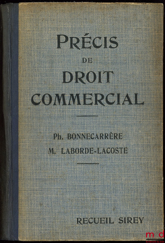 BONNECARRÈRE (Philippe) and LABORDE-LACOSTE (Marcel) – ELEMENTARY PRECIS OF COMMERCIAL LAW (conforming to the syllabi of the licensing and professional certification exams), new printing 1936