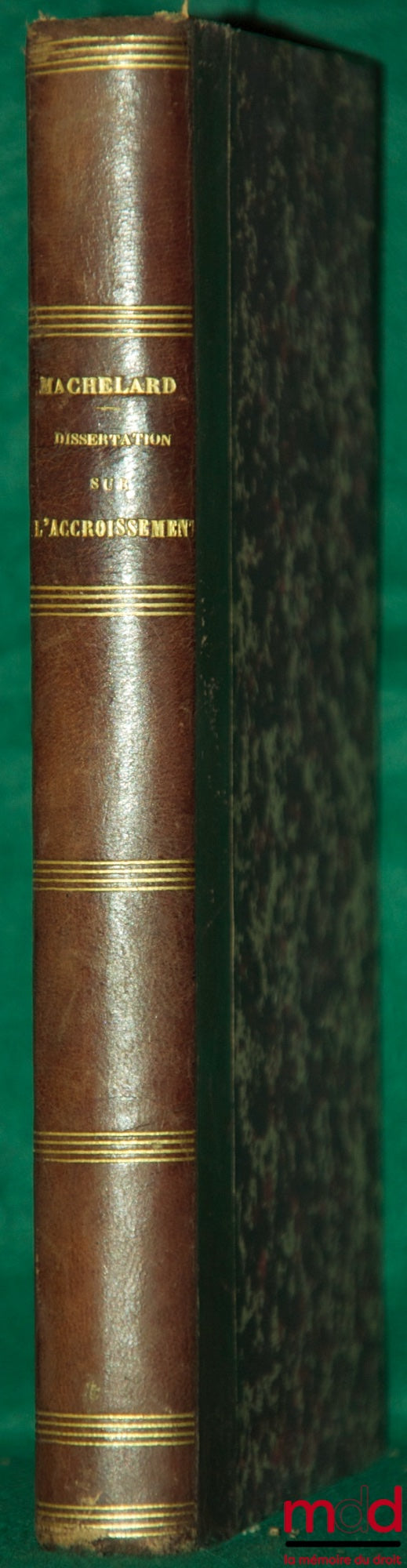 MACHELARD (Eugène) – DISSERTATION SUR L’ACCROISSEMENT ENTRE LES HÉRITIERS TESTAMENTAIRES ET LES COLÉGATAIRES AUX DIVERSES ÉPOQUES DU DROIT ROMAIN. Étude sur les Lois Julia et Papia Poppæa en ce qui concerne la caducité