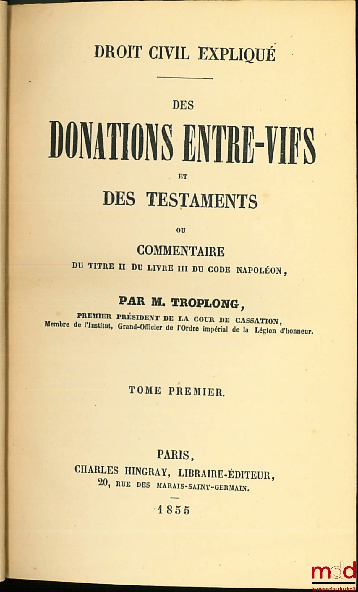 TROPLONG (Raymond-Théodore) – CIVIL LAW EXPLAINED: GIFTS INTER VIVES AND WILLS or COMMENTARY ON TITLE II OF BOOK III OF THE NAPOLEONIC CODE, vol. 1 (out of 4 in total)