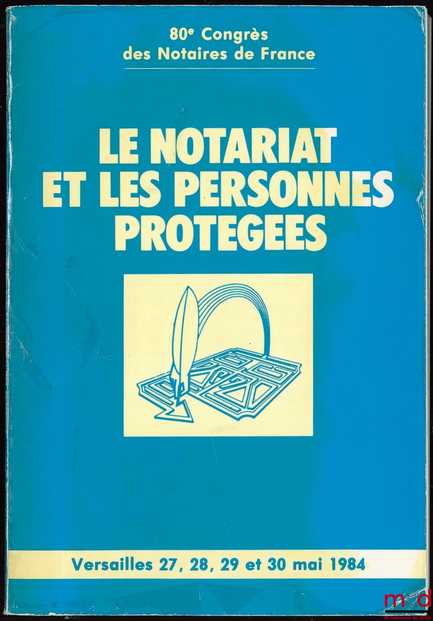 [Symposium] – THE NOTARY PROFESSION AND PROTECTED PERSONS, 80th Congress of French Notaries in Versailles on May 27, 28, 29 and 30, 1984