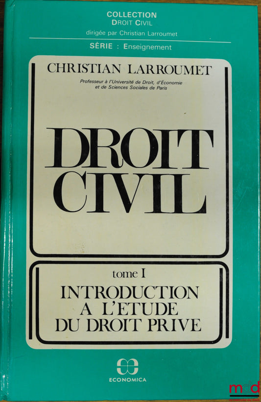 LARROUMET (Christian) – DROIT CIVIL, t. I : INTRODUCTION À L’ÉTUDE DU DROIT PRIVÉ, coll. Droit civil, série Enseignement