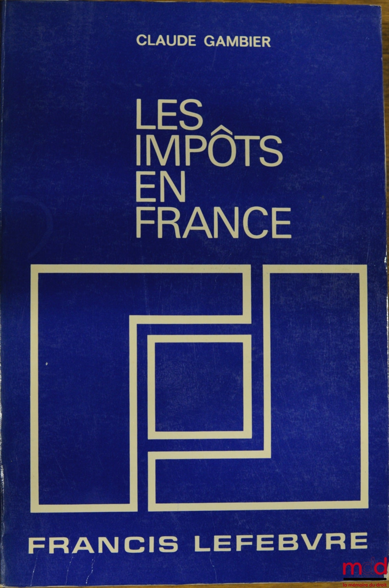 GAMBIER (Claude) – TAXES IN FRANCE, A practical treatise on French taxation and more particularly on taxes owed by businesses, 17th ed. completely revised and updated as of August 1, 1985
