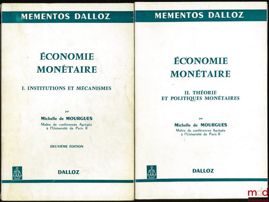 MOURGUES (Michelle de) – ÉCONOMIE MONÉTAIRE. t. I : INSTITUTIONS ET MÉCANISMES, 2e éd. ; t. II : THÉORIE ET POLITIQUES MONÉTAIRES, coll. Mémentos Dalloz