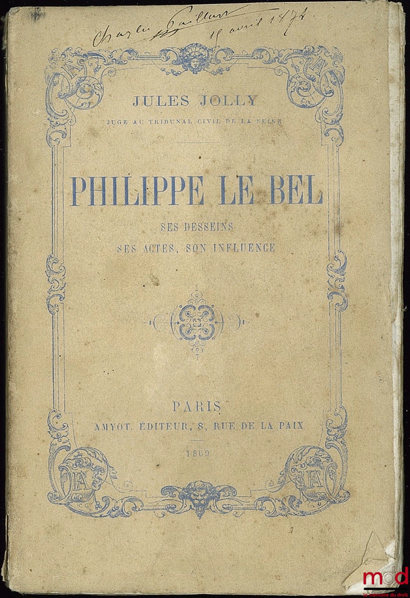 JOLLY (Jules) – PHILIPPE LE BEL. SES DESSEINS, SES ACTES, SON INFLUENCE