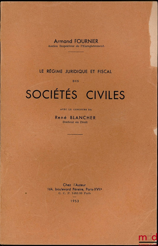 FOURNIER (Armand) – LE RÉGIME JURIDIQUE ET FISCAL DES SOCIÉTÉS CIVILES, avec le concours de René Blancher