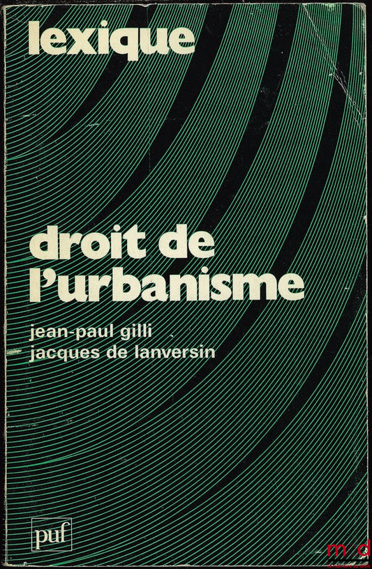 GILLI (Jean-Paul) et LANVERSIN (Jacques de) – DROIT DE L’URBANISME, coll. Lexique